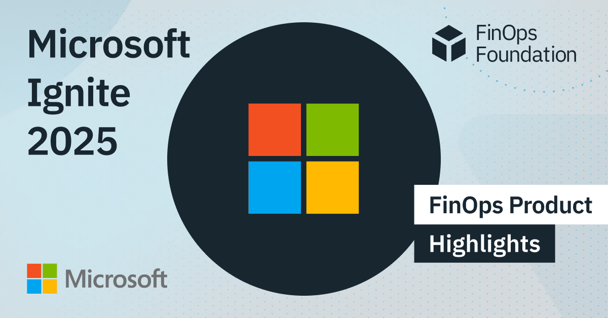 Microsoft Ignite 2025: Reinforcing FinOps with Agentic AI Optimization ...